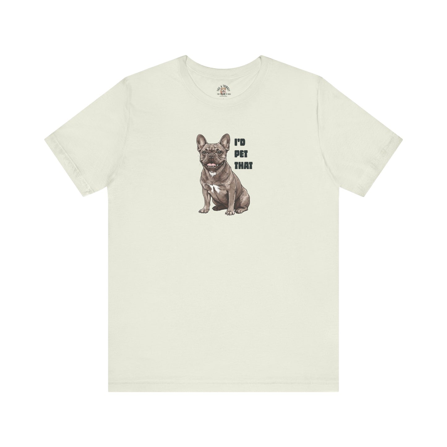 I'd Pet That Frenchie - 100% Cotton Tee