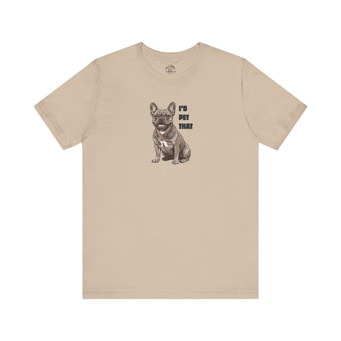 I'd Pet That Frenchie - 100% Cotton Tee
