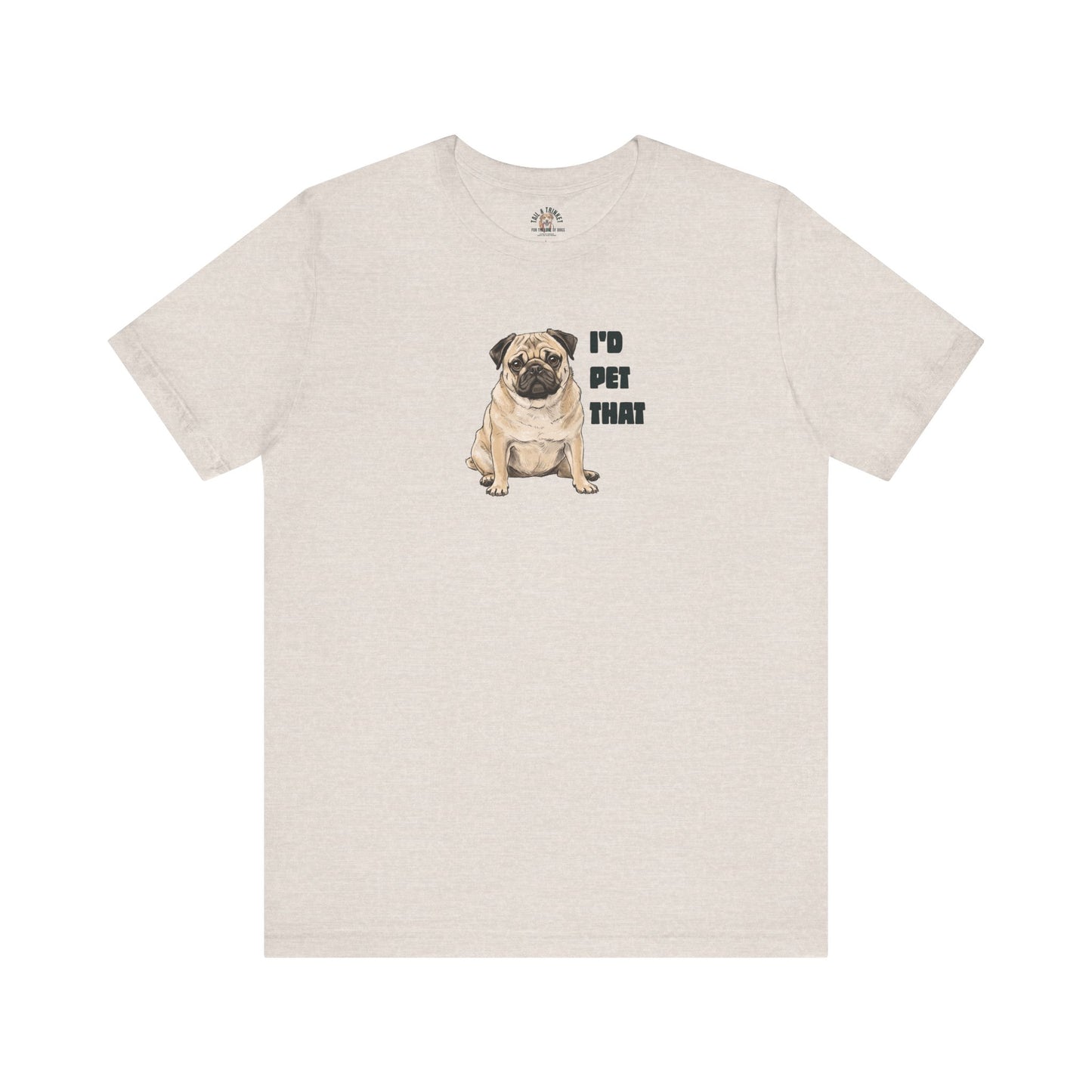 I'd Pet That Pug - 100% Cotton Tee
