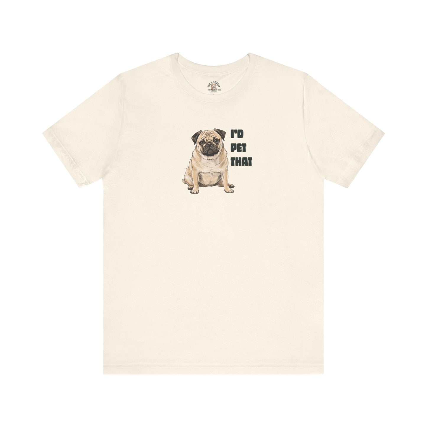 I'd Pet That Pug - 100% Cotton Tee