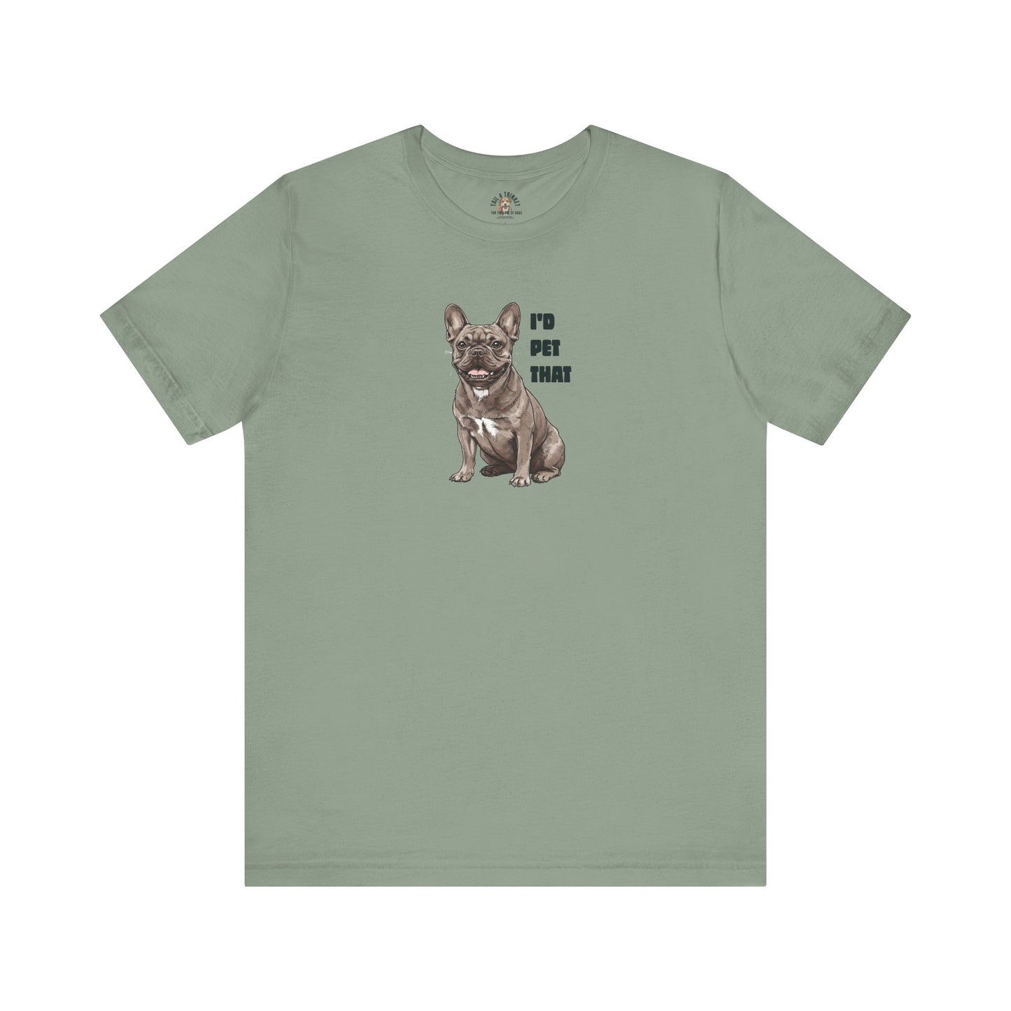 I'd Pet That Frenchie - 100% Cotton Tee