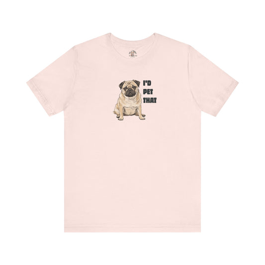 I'd Pet That Pug - 100% Cotton Tee