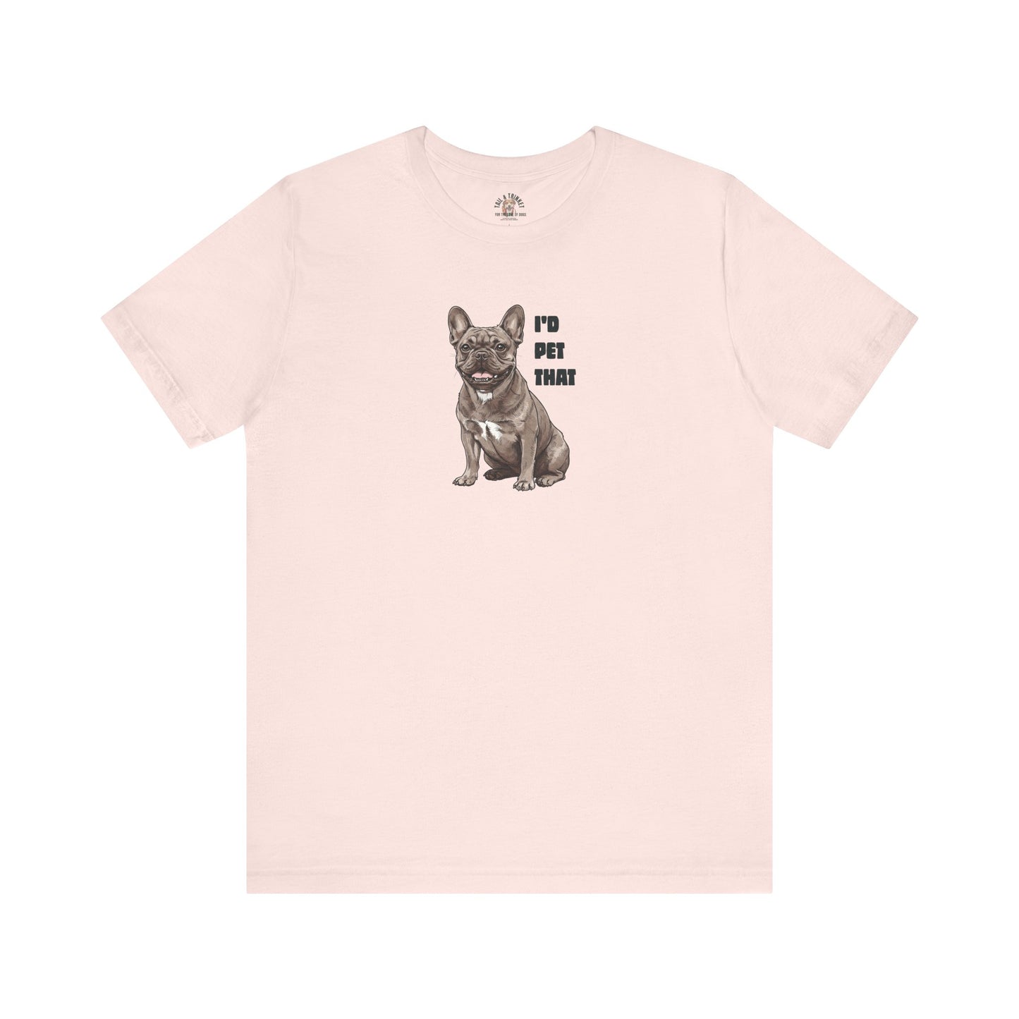 I'd Pet That Frenchie - 100% Cotton Tee