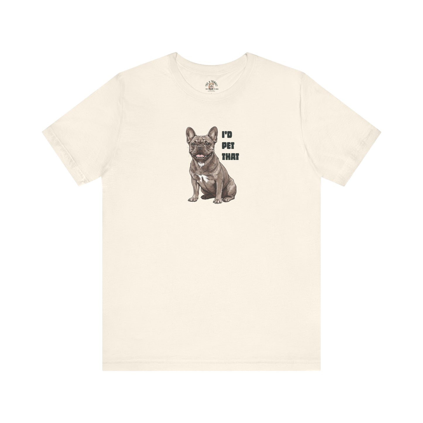 I'd Pet That Frenchie - 100% Cotton Tee