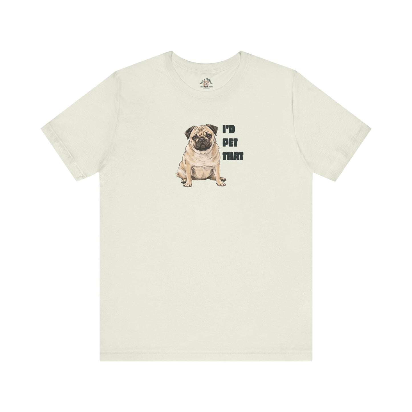 I'd Pet That Pug - 100% Cotton Tee