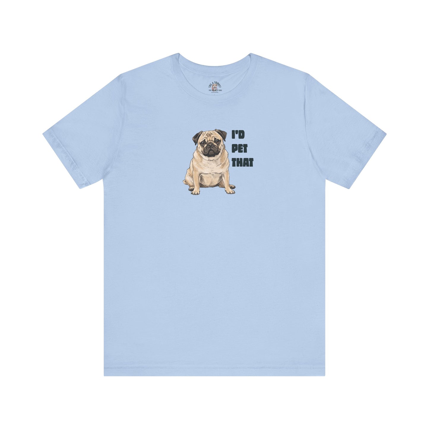 I'd Pet That Pug - 100% Cotton Tee