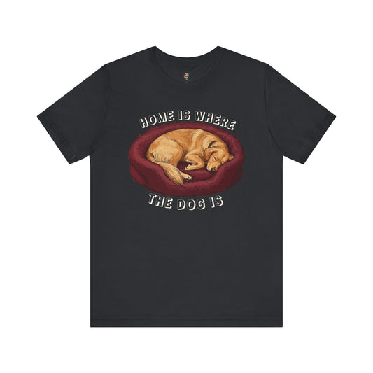 Home Is Where The Dog Is - 100% Cotton Tee (Dark colors edition)