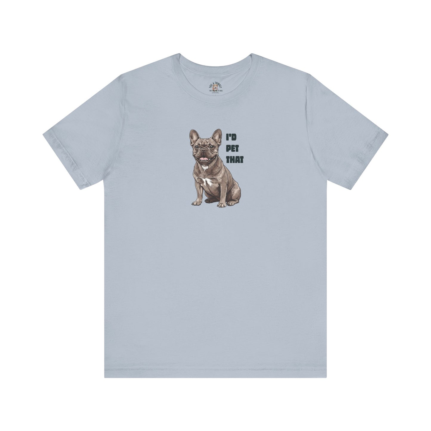 I'd Pet That Frenchie - 100% Cotton Tee