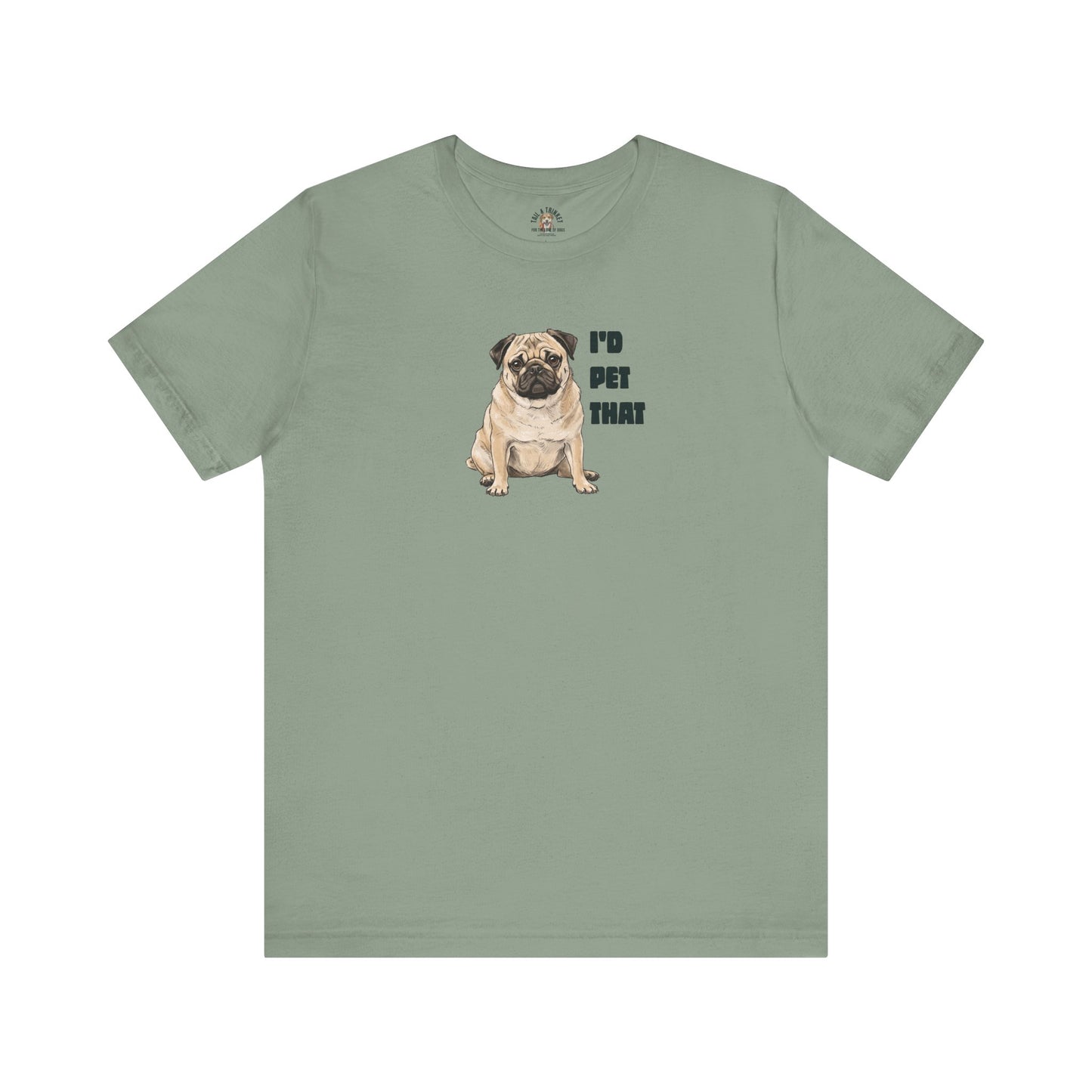 I'd Pet That Pug - 100% Cotton Tee