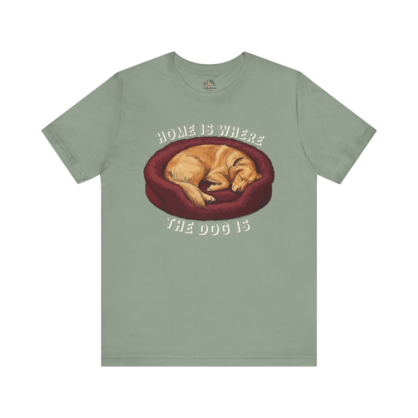 Home Is Where The Dog Is - 100% Cotton Tee (Dark colors edition)